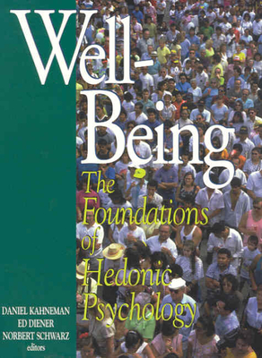 Well-Being: Foundations of Hedonic Psychology - Kahneman, Daniel, PhD (Editor), and Diener, Edward (Editor), and Schwarz, Norbert (Editor)