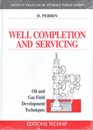 Well Completion and Servicing: Oil and Gas Field Development Techniques
