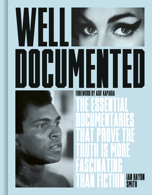 Well Documented: The Essential Documentaries that Prove the Truth is More Fascinating than Fiction - Smith, Ian Haydn