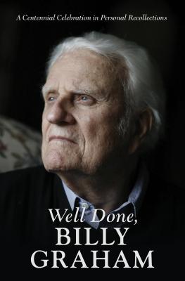 Well Done, Billy Graham: A Centennial Celebration in Personal Recollections - Armfield, Jerushah, and Tchividjian, Aram, and Tchividjian, Boz