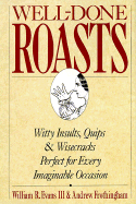 Well-Done Roasts: Witty Insults, Quips, & Wisecracks Perfect for Every Imaginable Occasion - Frothingham, Andrew, Ed.M., and Evans, William R, III, Ph.D., CSW