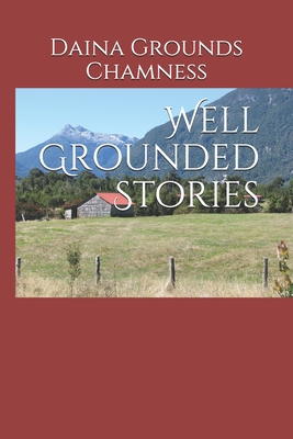 Well Grounded Stories - Chamness, Daina Grounds