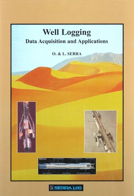 Well Logging: Data Acquisition and Applications - Serra, Lorenzo, and Serra, Oberto