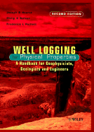 Well Logging for Physical Properties: A Handbook for Geophysicists, Geologists, and Engineers - Hearst, Joseph R, and Nelson, Philip H, and Paillet, Frederick L