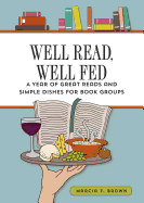 Well Read, Well Fed: A Year of Great Reads and Simple Dishes for Book Groups