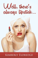 Well, There's Always Lipstick