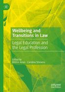 Wellbeing and Transitions in Law: Legal Education and the Legal Profession