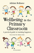 Wellbeing in the Primary Classroom: A practical guide to teaching happiness and positive mental health