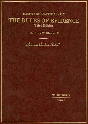 Wellborn's Cases and Materials on the Rules of Evidence, 3D (American Casebook Series]) - Wellborn, Olin Guy, III