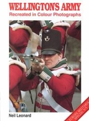 Wellington's Army Recreated in Color Photographs - Leonard, Neil