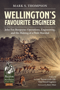Wellington'S Favourite Engineer: John Burgoyne: the Making of a Field Marshal