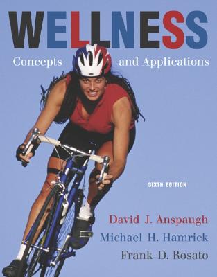 Wellness: Concepts and Applications with Powerweb - Anspaugh, David J, Professor, and Hamrick, Michael H, and Rosato, Frank D, Professor