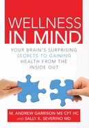 Wellness in Mind: Your Brain's Surprising Secrets to Gaining Health from the Inside Out