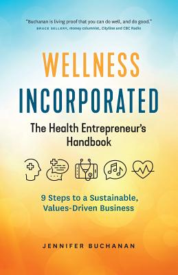 Wellness Incorporated: The Health Entrepreneur's Handbook - Buchanan, Jennifer