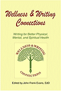 Wellness & Writing Connections: Writing for Better Physical, Mental, and Spiritual Health