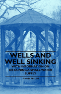 Wells and Well Sinking - With Information on Obtaining a Small Water Supply