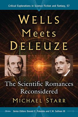 Wells Meets Deleuze: The Scientific Romances Reconsidered - Starr, Michael, and Palumbo, Donald E (Editor), and Sullivan, C W, III (Editor)