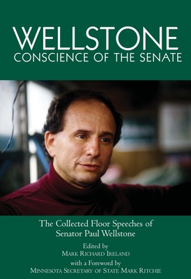 Wellstone, Conscience of the Senate: The Collected Floor Speeches of Senator Paul Wellstone - Ireland, Mark Richard