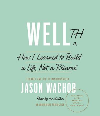 Wellth: How I Learned to Build a Life, Not a Resume - Wachob, Jason (Read by)