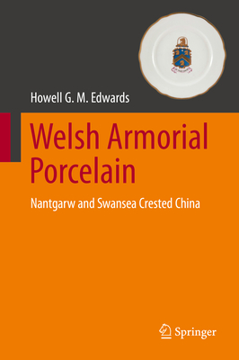 Welsh Armorial Porcelain: Nantgarw and Swansea Crested China - Edwards, Howell G. M.