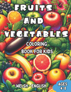 Welsh - English Fruits and Vegetables Coloring Book for Kids Ages 4-8: Bilingual Coloring Book with English Translations Color and Learn Welsh For Beginners Great Gift for Boys & Girls