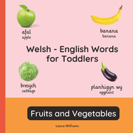 Welsh - English Words for Toddlers - Fruits and Vegetables: Teach and Learn Welsh For Kids and Beginners Bilingual Picture Book with English Translations