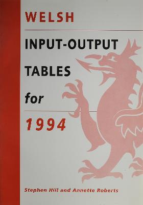 Welsh Input-Output Tables for 1994 - Hill, Stephen, and Roberts, Annette