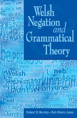 Welsh Negation and Grammatical Theory - Borsley, Robert D, and Jones, Bob Morris