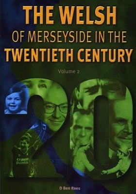 Welsh of Merseyside in the Twentieth Century, The - Volume 2 - Rees, D. Ben