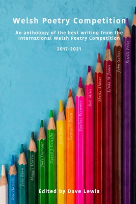Welsh Poetry Competition Anthology 2017 - 2021 - Lewis, Dave (Editor), and Miles, Kathy (Contributions by), and Spedding, Sally (Contributions by)