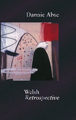 Welsh Retrospective - Abse, Dannie, and Archard, Cary (Introduction by)