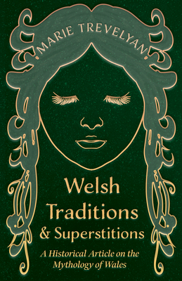 Welsh Traditions and Superstitions - A Historical Article on the Mythology of Wales - Trevelyan, Marie