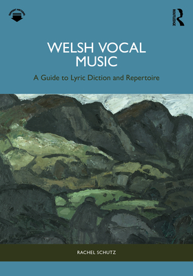 Welsh Vocal Music: A Guide to Lyric Diction and Repertoire - Schutz, Rachel