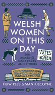 Welsh Women on This Day: 366 Amazing Daily Facts and Stories