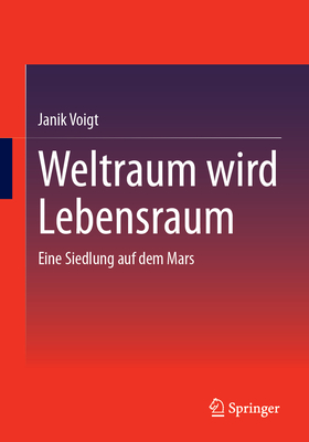 Weltraum wird Lebensraum: Eine Siedlung auf dem Mars - Voigt, Janik