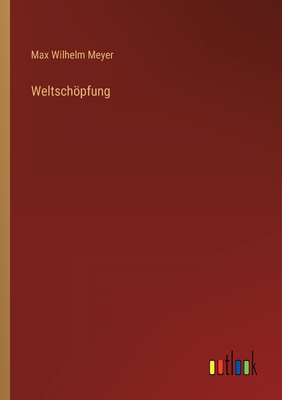 Weltschpfung - Meyer, Max Wilhelm