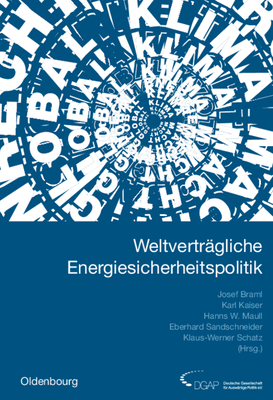 Weltvertrgliche Energiesicherheitspolitik: Jahrbuch Internationale Politik 2005/2006 - Braml, Josef (Editor), and Kaiser, Karl (Editor), and Maull, Hanns W (Editor)