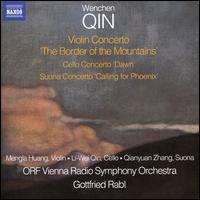 Wenchen Qin: Violin Concerto "The Border of the Mountains"; Cello Concerto "Dawn"; Suona Concerto "Calling for Phoeni - Li-Wei Qin (cello); Mengla Huang (violin); Qianyuan Zhang (suono); ORF Vienna Radio Symphony Orchestra;...