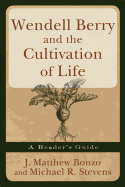 Wendell Berry and the Cultivation of Life: A Reader's Guide