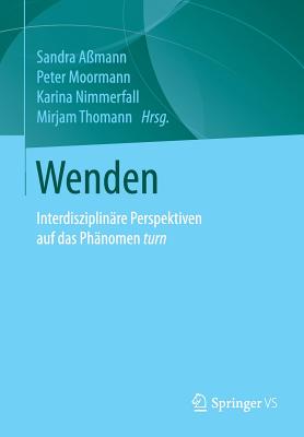 Wenden: Interdisziplin?re Perspektiven Auf Das Ph?nomen Turn - A?mann, Sandra (Editor), and Moormann, Peter (Editor), and Nimmerfall, Karina (Editor)