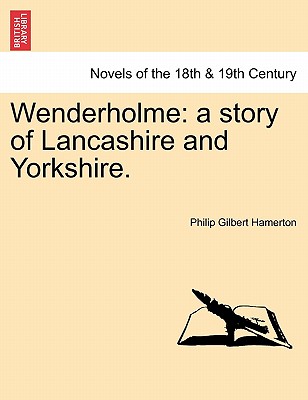 Wenderholme: A Story of Lancashire and Yorkshire. - Hamerton, Philip Gilbert