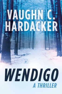 Wendigo: A Thriller - Hardacker, Vaughn C