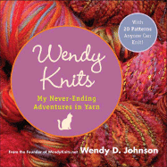 Wendy Knits: My Never-Ending Adventures in Yarn