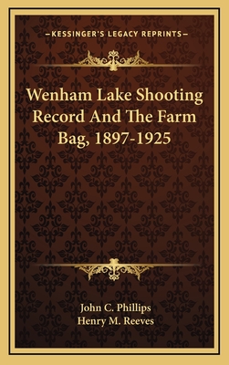 Wenham Lake Shooting Record and the Farm Bag, 1897-1925 - Phillips, John C, and Reeves, Henry M (Introduction by)