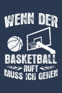 Wenn Der Basketball Ruft Muss Ich Gehen: Notizbuch F?r Basketball-Fan Basketballer-In Basketballspieler-In Basketball-Fan A5 Dotted Punktraster Bullet Journal