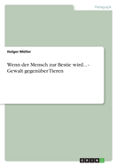 Wenn der Mensch zur Bestie wird... - Gewalt gegenber Tieren