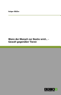 Wenn Der Mensch Zur Bestie Wird... - Gewalt Gegenuber Tieren