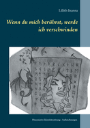 Wenn du mich ber?hrst, werde ich verschwinden: Aufzeichnungen der Erfolge, Misserfolge und Gefahren einer Innen-Kommunikation bei dissoziativer Persnlichkeitsstrung