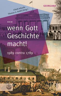 ... Wenn Gott Geschichte Macht!: 1989 Contra 1789 - Schacht, Ulrich (Editor), and Seidel, Thomas A (Editor)