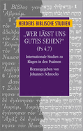 Wer Lasst Uns Gutes Sehen? (PS 4,7): Internationale Studien Zu Klagen in Den Psalmen. Zum Gedenken an Frank-Lothar Hossfeld